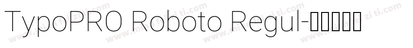 TypoPRO Roboto Regul字体转换